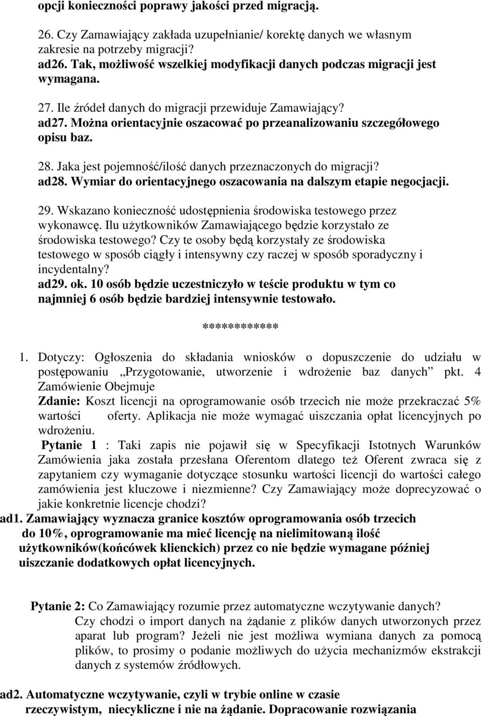 MoŜna orientacyjnie oszacować po przeanalizowaniu szczegółowego opisu baz. 28. Jaka jest pojemność/ilość danych przeznaczonych do migracji? ad28.