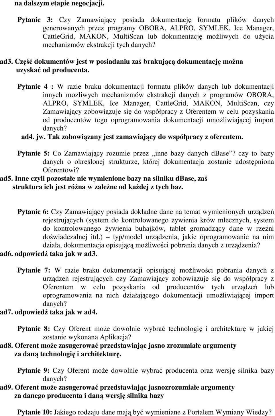 mechanizmów ekstrakcji tych danych? ad3. Część dokumentów jest w posiadaniu zaś brakującą dokumentację moŝna uzyskać od producenta.