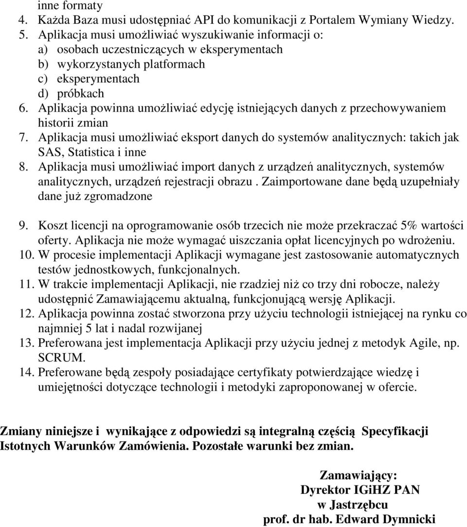 Aplikacja powinna umoŝliwiać edycję istniejących danych z przechowywaniem historii zmian 7. Aplikacja musi umoŝliwiać eksport danych do systemów analitycznych: takich jak SAS, Statistica i inne 8.