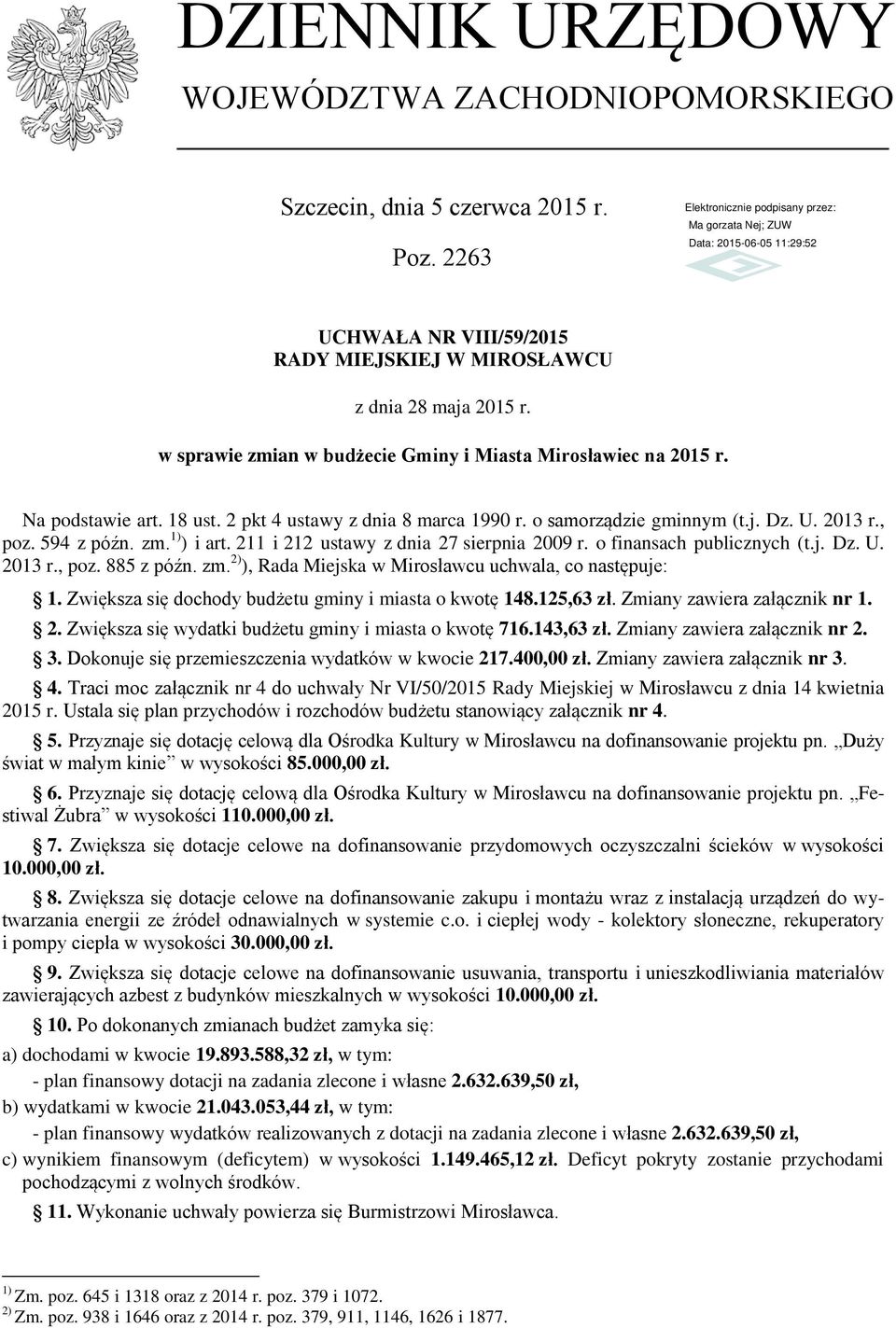 o samorządzie gminnym (t.j. Dz. U. 2013 r., poz. 594 z późn. zm. 1) ) i art. 211 i 212 ustawy z dnia 27 sierpnia 2009 r. o finansach publicznych (t.j. Dz. U. 2013 r., poz. 885 z późn. zm. 2) ), Rada Miejska w Mirosławcu uchwala, co następuje: 1.