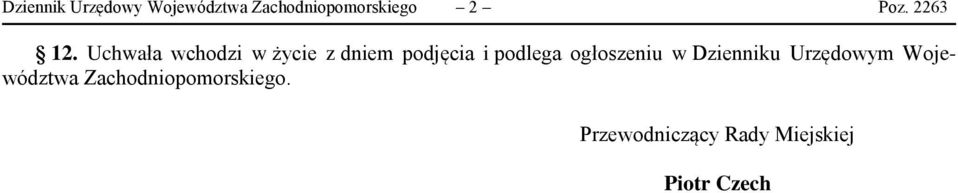 Uchwała wchodzi w życie z dniem podjęcia i podlega