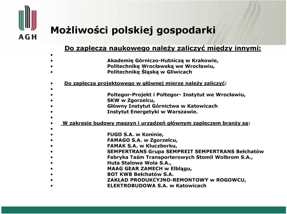 Energetyki w Warszawie. W zakresie budowy maszyn i urządzeń głównym zapleczem branży są: FUGO S.A.