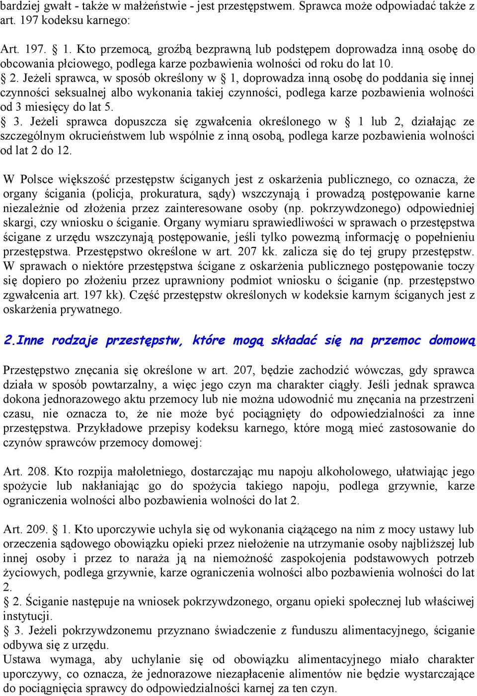 Jeżeli sprawca, w sposób określony w 1, doprowadza inną osobę do poddania się innej czynności seksualnej albo wykonania takiej czynności, podlega karze pozbawienia wolności od 3 