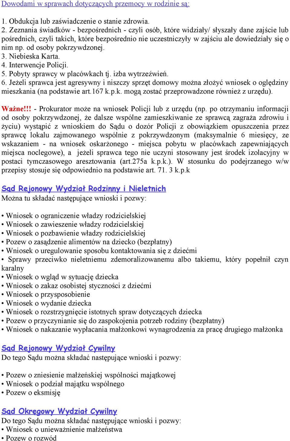 od osoby pokrzywdzonej. 3. Niebieska Karta. 4. Interwencje Policji. 5. Pobyty sprawcy w placówkach tj. izba wytrzeźwień. 6.