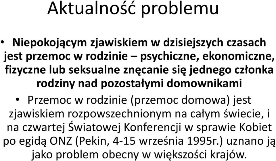 w rodzinie (przemoc domowa) jest zjawiskiem rozpowszechnionym na całym świecie, i na czwartej Światowej