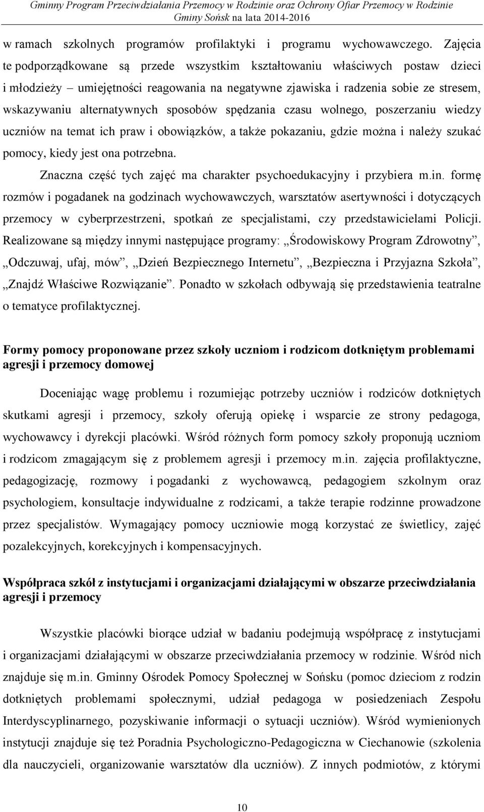 sposobów spędzania czasu wolnego, poszerzaniu wiedzy uczniów na temat ich praw i obowiązków, a także pokazaniu, gdzie można i należy szukać pomocy, kiedy jest ona potrzebna.