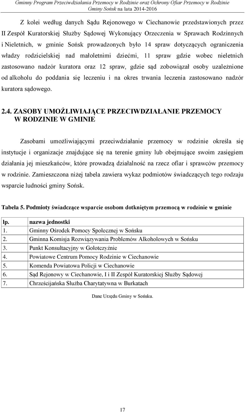 od alkoholu do poddania się leczeniu i na okres trwania leczenia zastosowano nadzór kuratora sądowego. 2.4.