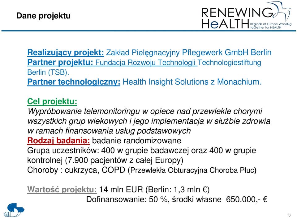 Cel projektu: Wypróbowanie telemonitoringu w opiece nad przewlekle chorymi wszystkich grup wiekowych i jego implementacja w słuŝbie zdrowia w ramach finansowania usług
