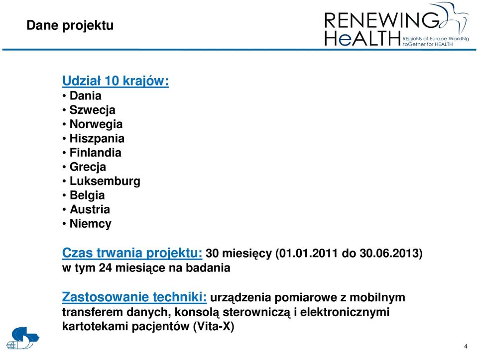 06.2013) w tym 24 miesiące na badania Zastosowanie techniki: urządzenia pomiarowe z