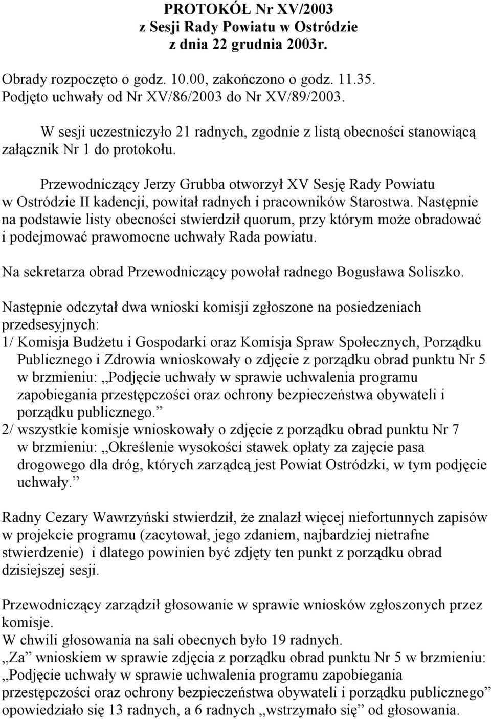 Przewodniczący Jerzy Grubba otworzył XV Sesję Rady Powiatu w Ostródzie II kadencji, powitał radnych i pracowników Starostwa.