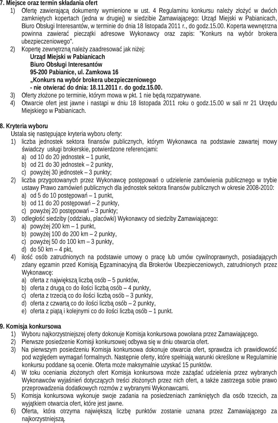 2011 r., do godz.15.00. Koperta wewnętrzna powinna zawierać pieczątki adresowe Wykonawcy oraz zapis: "Konkurs na wybór brokera ubezpieczeniowego".