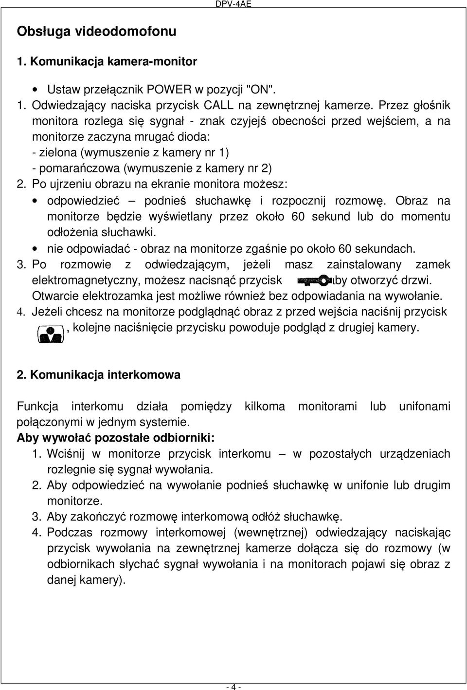 2. Po ujrzeniu obrazu na ekranie monitora możesz: odpowiedzieć podnieś słuchawkę i rozpocznij rozmowę. Obraz na monitorze będzie wyświetlany przez około 60 sekund lub do momentu odłożenia słuchawki.