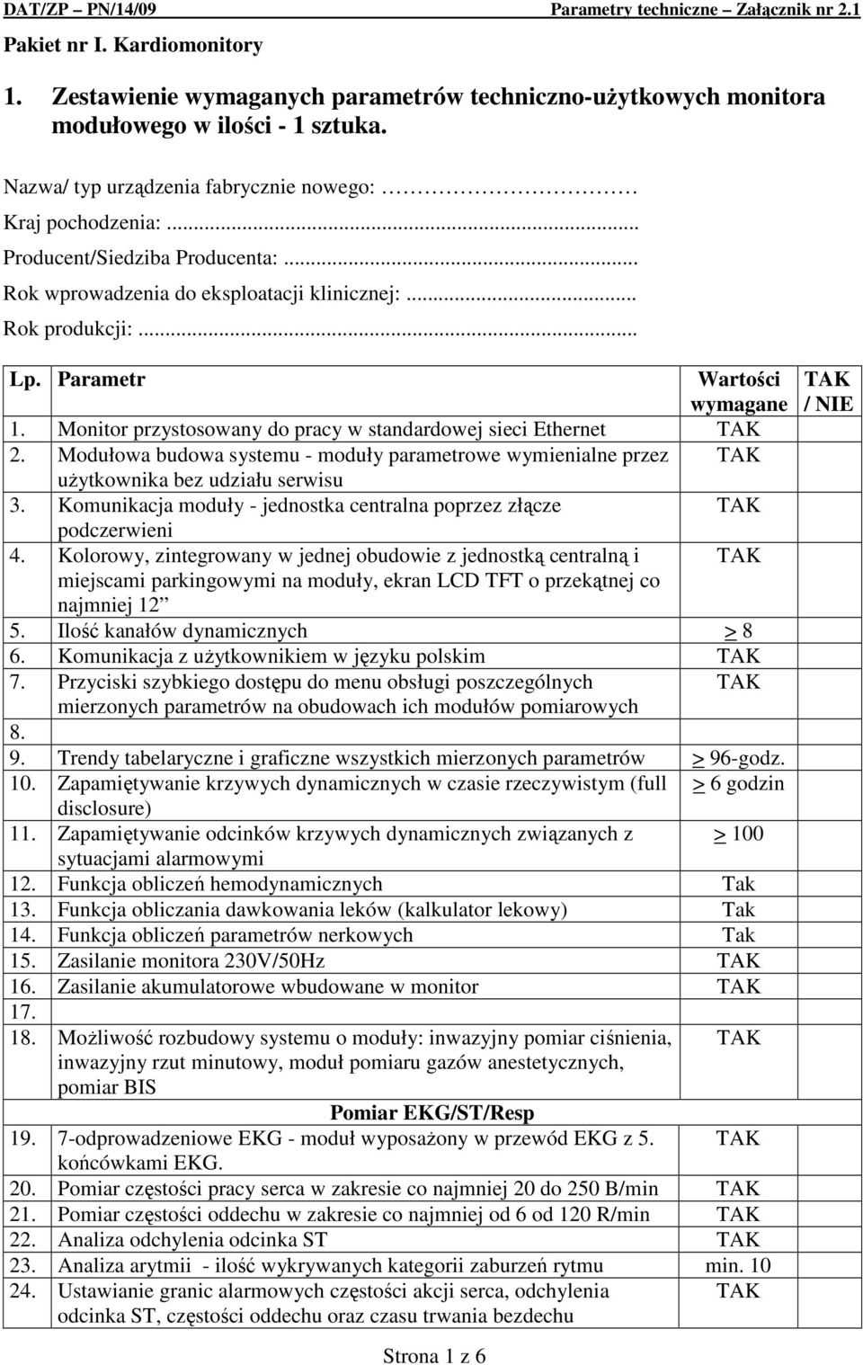 Modułowa budowa systemu - moduły parametrowe wymienialne przez uŝytkownika bez udziału serwisu 3. Komunikacja moduły - jednostka centralna poprzez złącze podczerwieni 4.