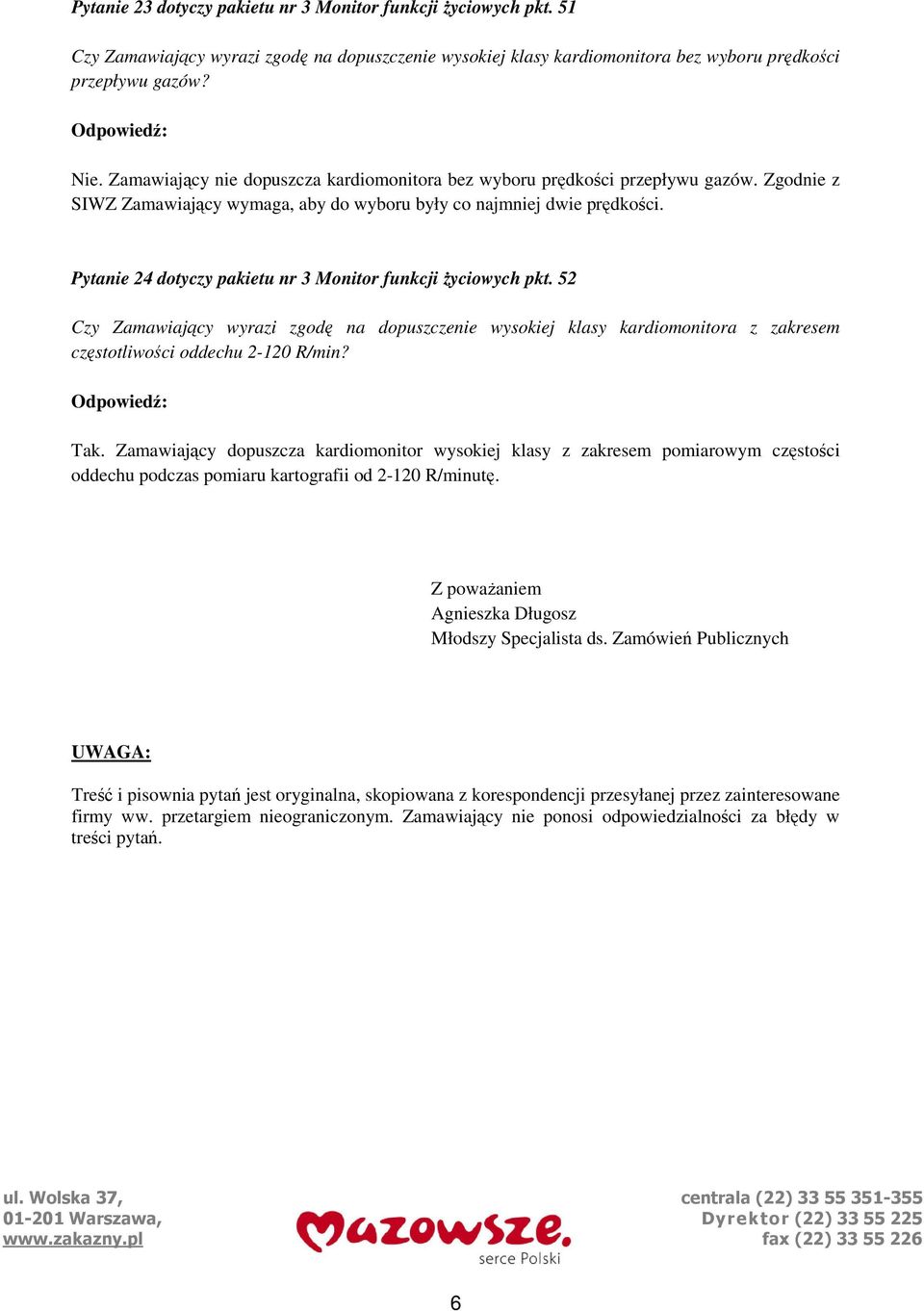 Pytanie 24 dotyczy pakietu nr 3 Monitor funkcji Ŝyciowych pkt. 52 częstotliwości oddechu 2-120 R/min? Tak.