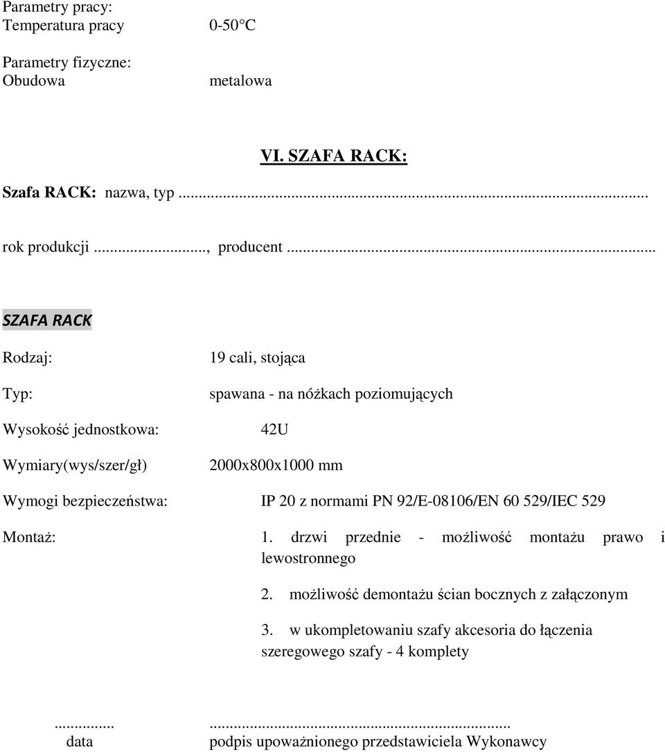 Wymogi bezpieczeństwa: IP 20 z normami PN 92/E-08106/EN 60 529/IEC 529 MontaŜ: 1. drzwi przednie - moŝliwość montaŝu prawo i lewostronnego 2.