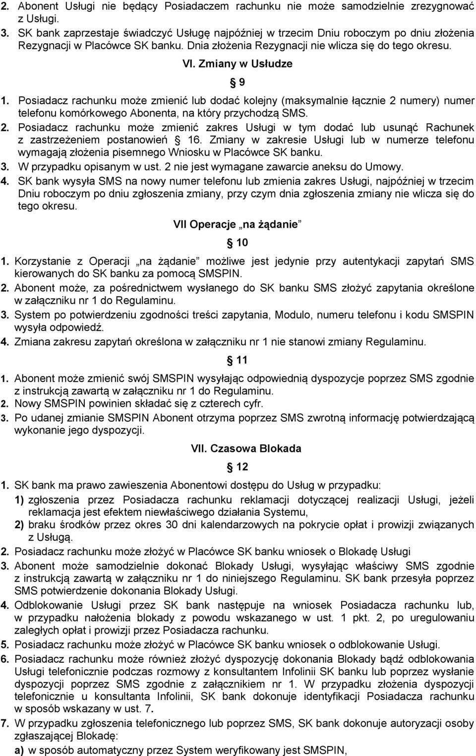 Zmiany w Usłudze 9 1. Posiadacz rachunku może zmienić lub dodać kolejny (maksymalnie łącznie 2 