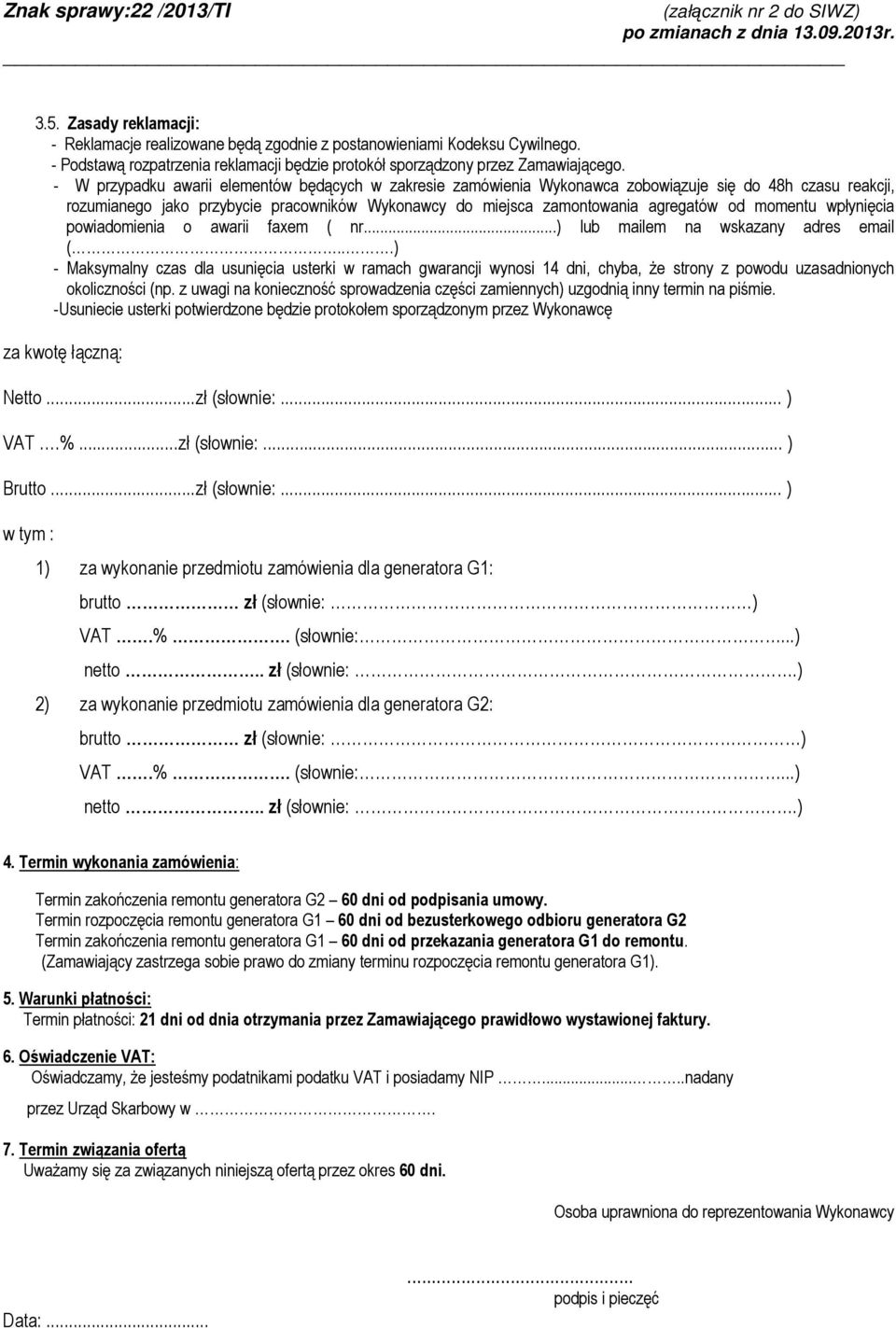 momentu wpłynięcia powiadomienia o awarii faxem ( nr...) lub mailem na wskazany adres email (.