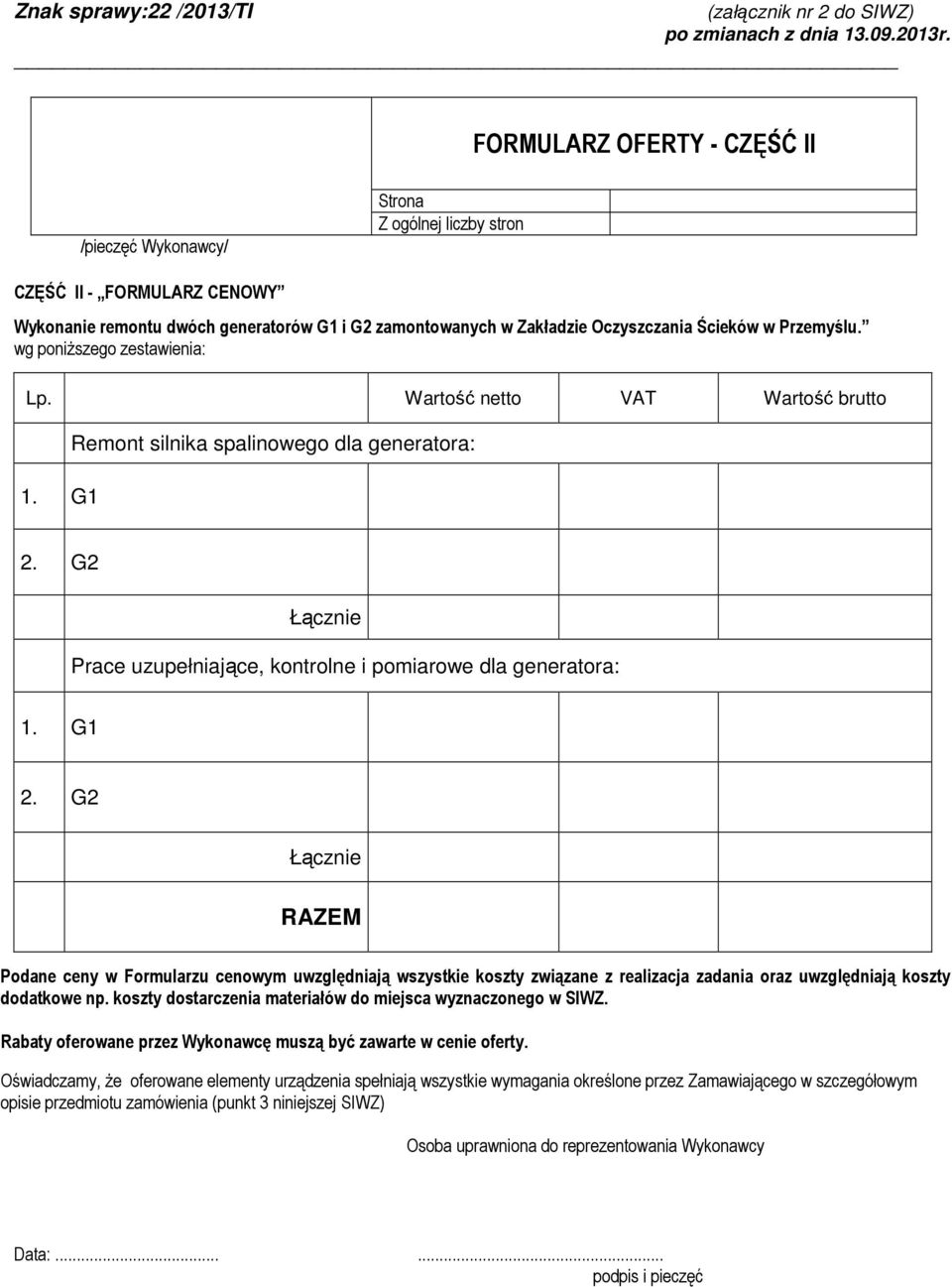 G2 Łącznie RAZEM Podane ceny w Formularzu cenowym uwzględniają wszystkie koszty związane z realizacja zadania oraz uwzględniają koszty dodatkowe np.