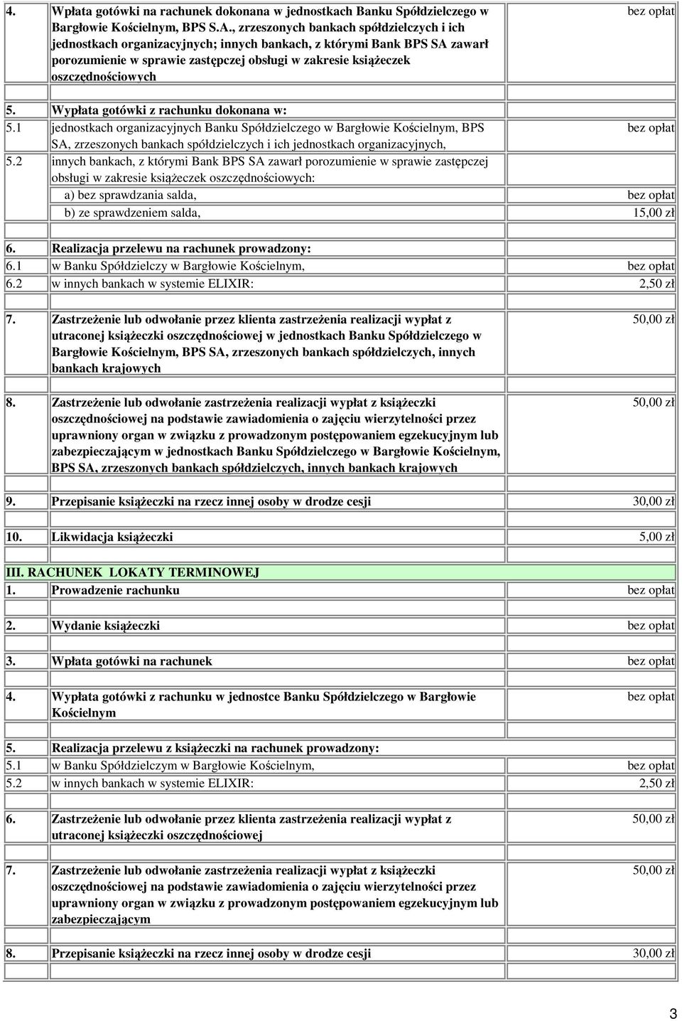 5. Wypłata gotówki z rachunku dokonana w: 5.1 jednostkach organizacyjnych Banku Spółdzielczego w Bargłowie Kościelnym, BPS SA, zrzeszonych bankach spółdzielczych i ich jednostkach organizacyjnych, 5.