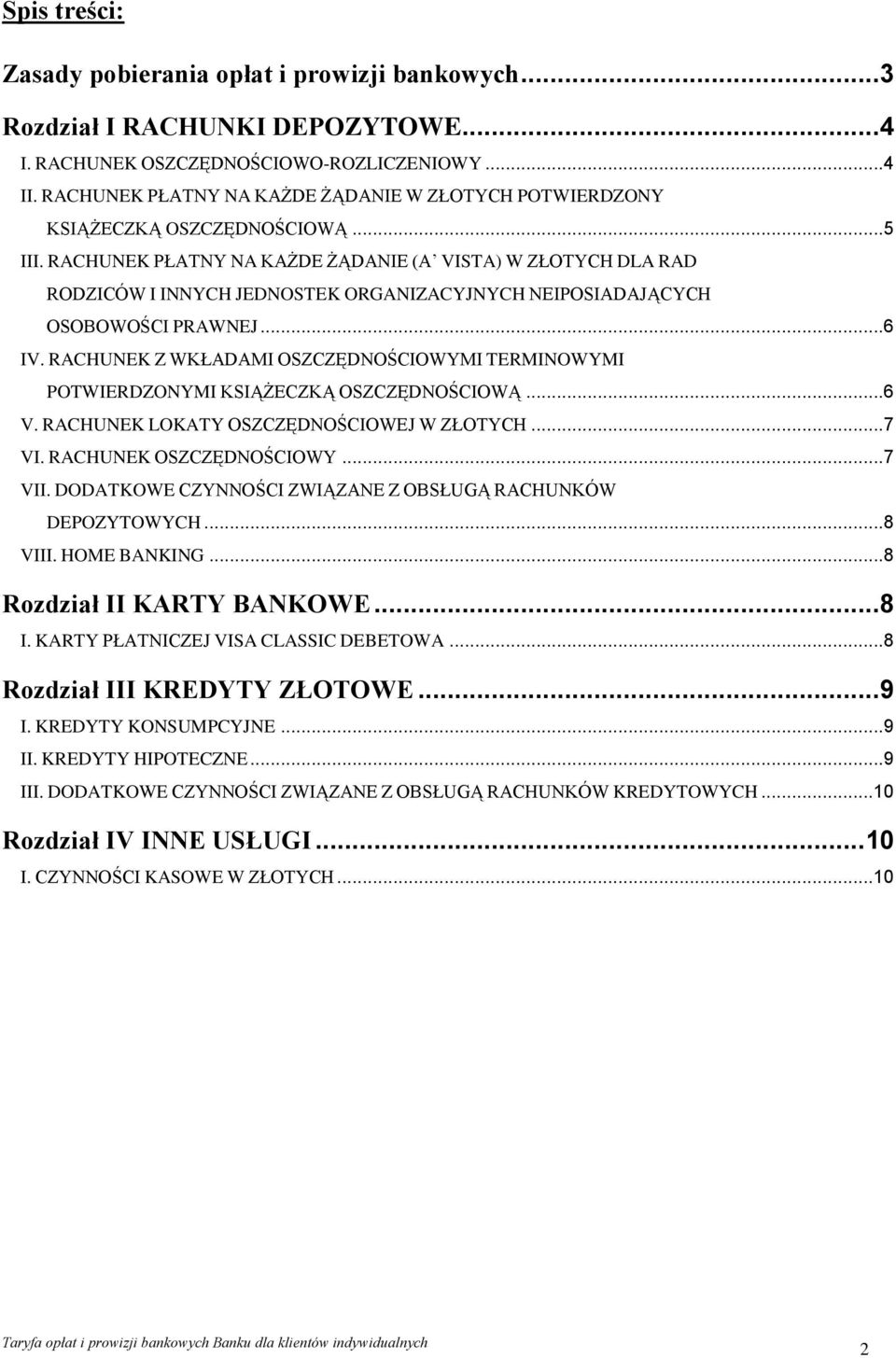 RACHUNEK PŁATNY NA KAŻDE ŻĄDANIE (A VISTA) W ZŁOTYCH DLA RAD RODZICÓW I INNYCH JEDNOSTEK ORGANIZACYJNYCH NEIPOSIADAJĄCYCH OSOBOWOŚCI PRAWNEJ...6 IV.