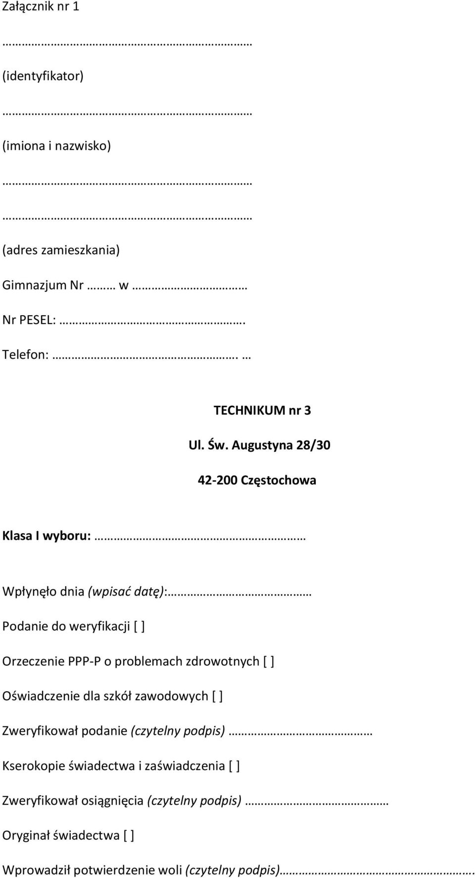 problemach zdrowotnych [ ] Oświadczenie dla szkół zawodowych [ ] Zweryfikował podanie (czytelny podpis) Kserokopie świadectwa i