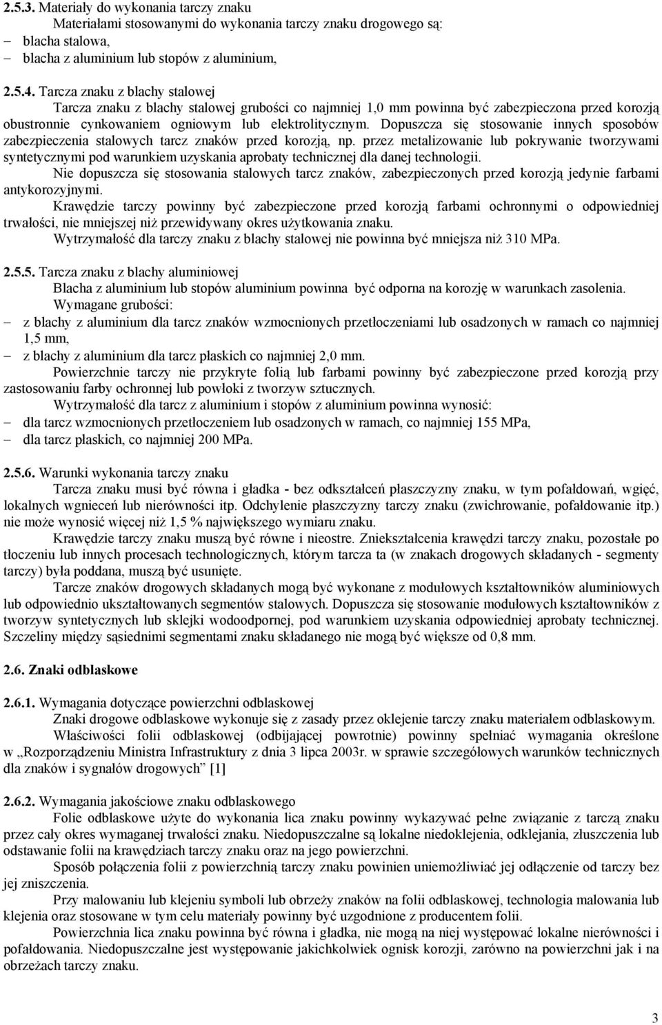 Dopuszcza się stosowanie innych sposobów zabezpieczenia stalowych tarcz znaków przed korozją, np.