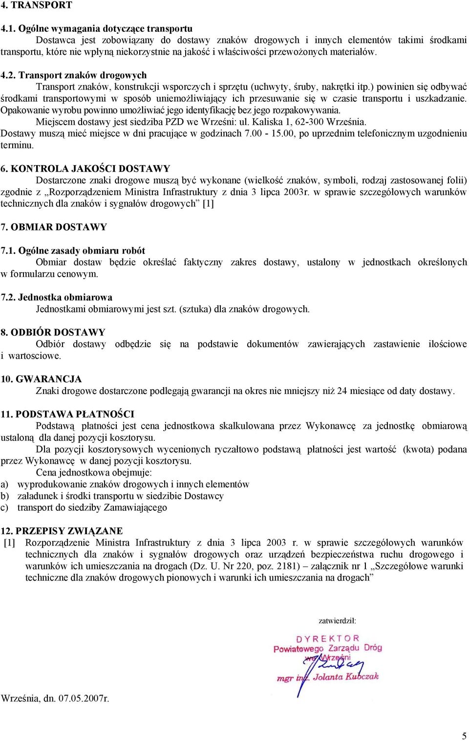 przewożonych materiałów. 4.2. Transport znaków drogowych Transport znaków, konstrukcji wsporczych i sprzętu (uchwyty, śruby, nakrętki itp.