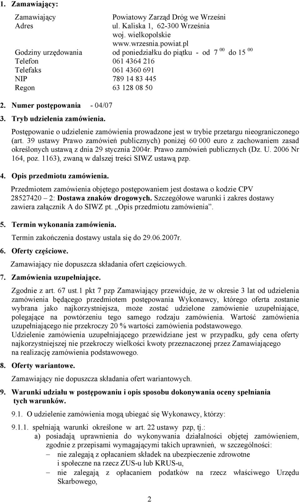 Tryb udzielenia zamówienia. Postępowanie o udzielenie zamówienia prowadzone jest w trybie przetargu nieograniczonego (art.