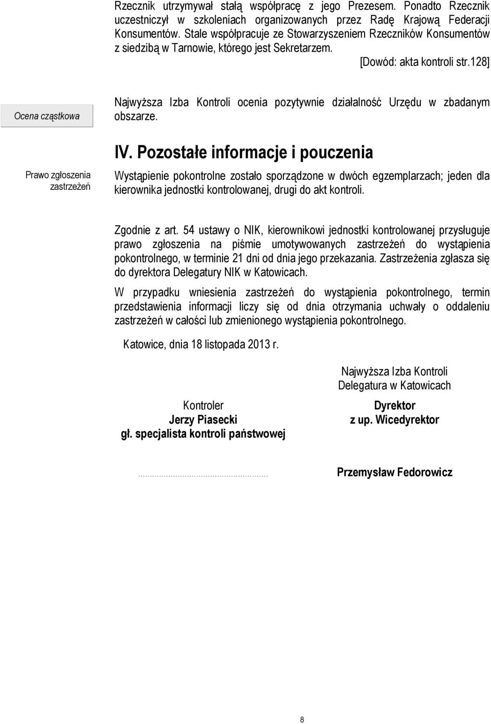128] Ocena cząstkowa Prawo zgłoszenia zastrzeżeń Najwyższa Izba Kontroli ocenia pozytywnie działalność Urzędu w zbadanym obszarze. IV.