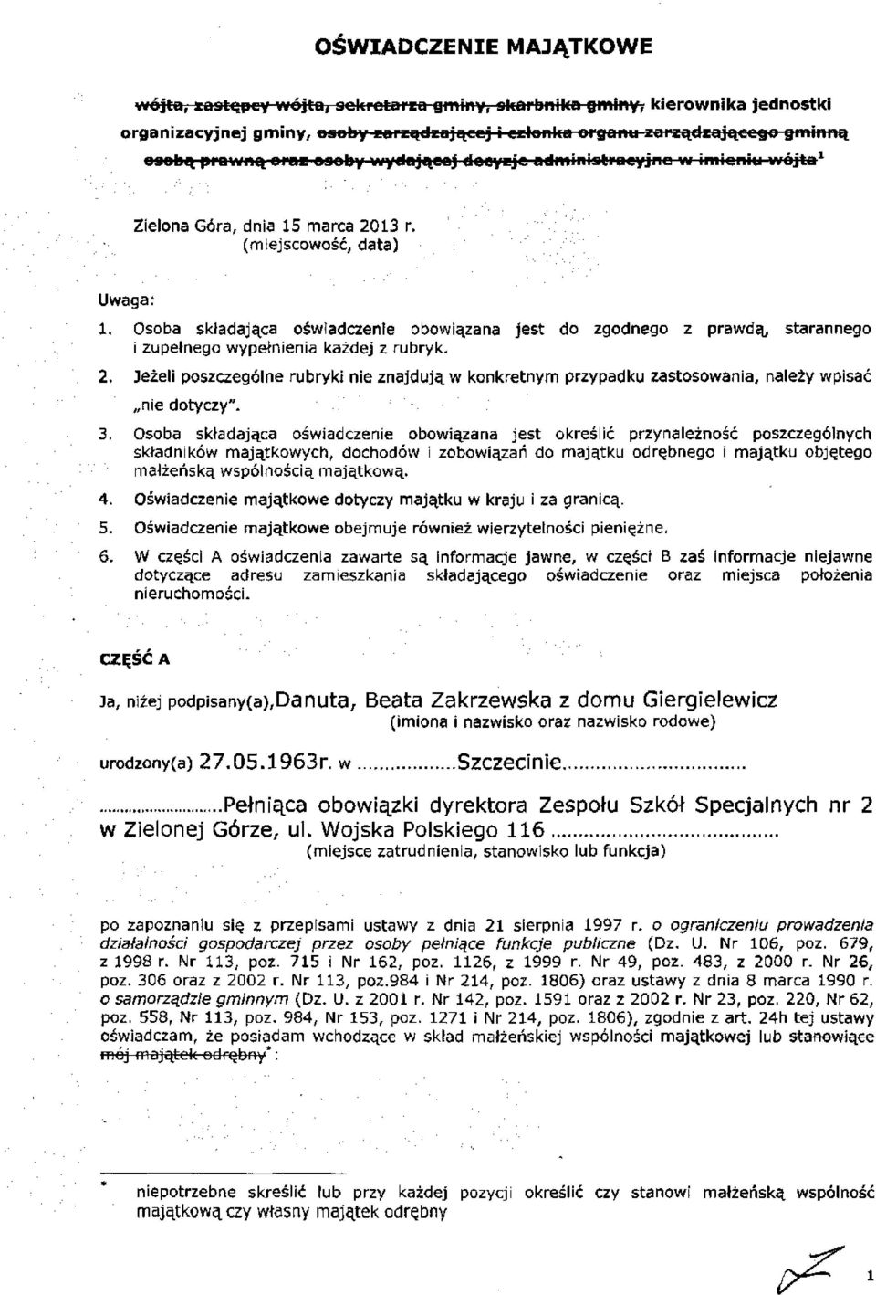 Osoba składająca oświadczenie obowiązana jest do zgodnego z prawdą, starannego i zupełnego wypełnienia każdej z rubryk. 2.