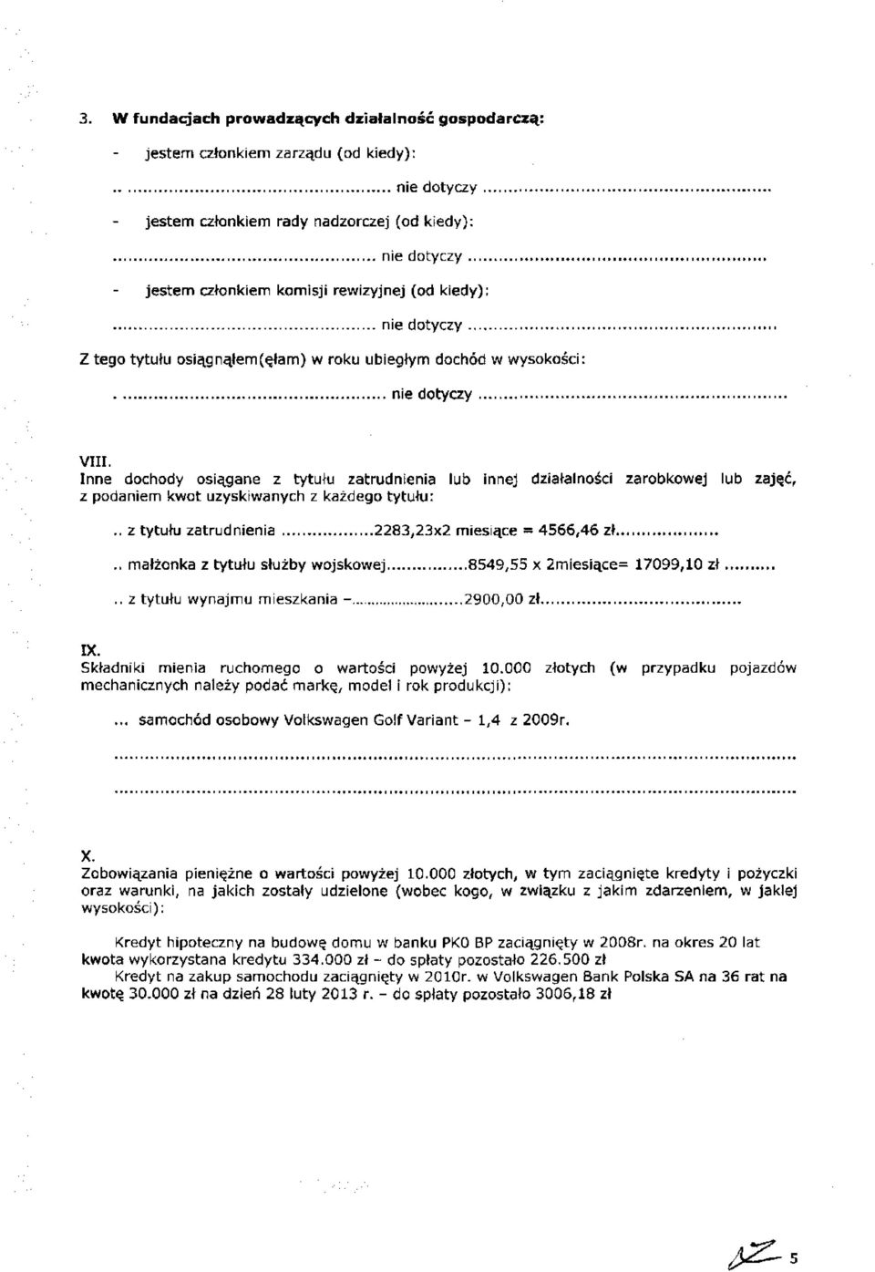 . małżonka z tytułu służby wojskowej 8549,55 x 2miesiące= 17099,10 zł.. z tytułu wynajmu mieszkania - 2900,00 zł IX. Składniki mienia ruchomego o wartości powyżej 10.