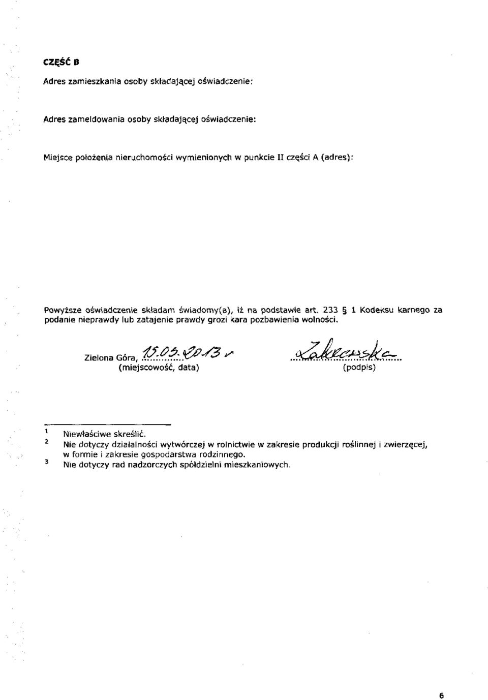 zachodniopomorskie 4b. 66-004 Drzonków ul. Rydwanowa 2 Powyższe oświadczenie składam świadomy(a), iż na podstawie art.