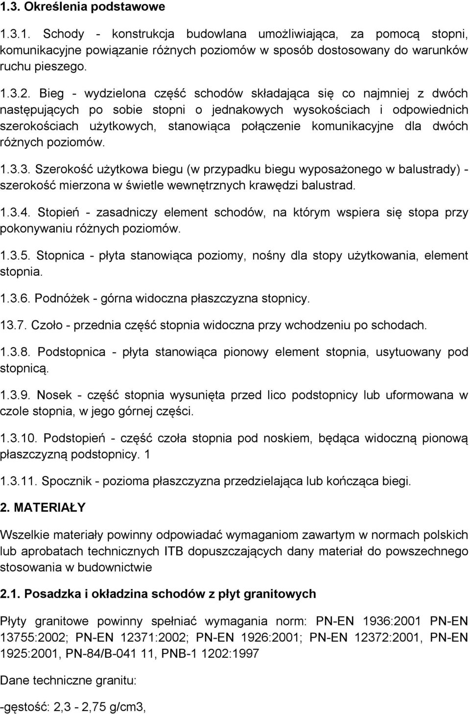 komunikacyjne dla dwóch różnych poziomów. 1.3.3. Szerokość użytkowa biegu (w przypadku biegu wyposażonego w balustrady) - szerokość mierzona w świetle wewnętrznych krawędzi balustrad. 1.3.4.