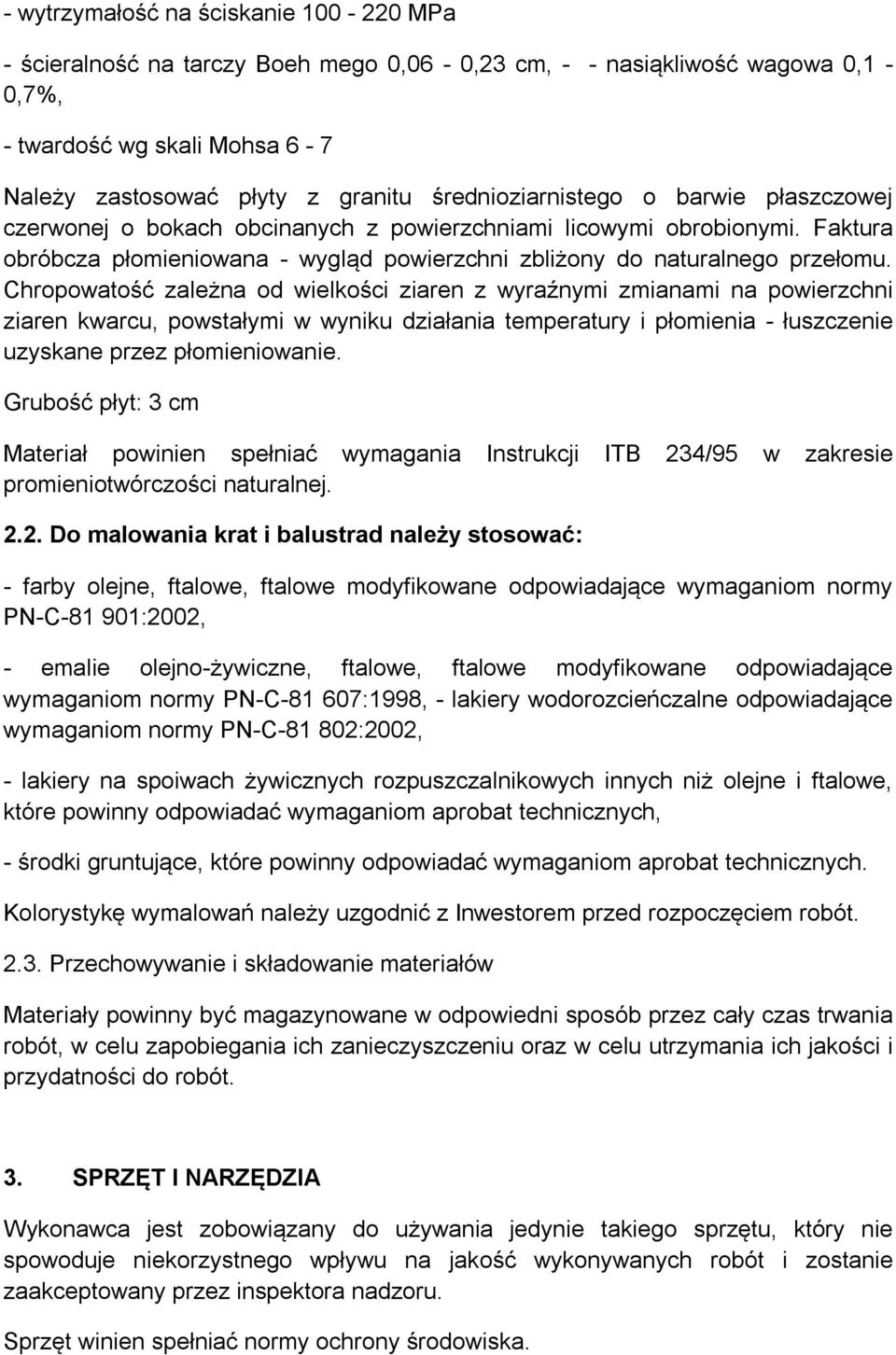 Chropowatość zależna od wielkości ziaren z wyraźnymi zmianami na powierzchni ziaren kwarcu, powstałymi w wyniku działania temperatury i płomienia - łuszczenie uzyskane przez płomieniowanie.