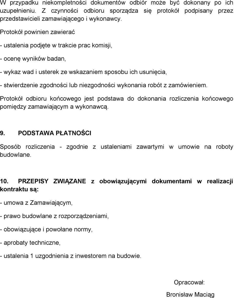 wykonania robót z zamówieniem. Protokół odbioru końcowego jest podstawa do dokonania rozliczenia końcowego pomiędzy zamawiającym a wykonawcą. 9.