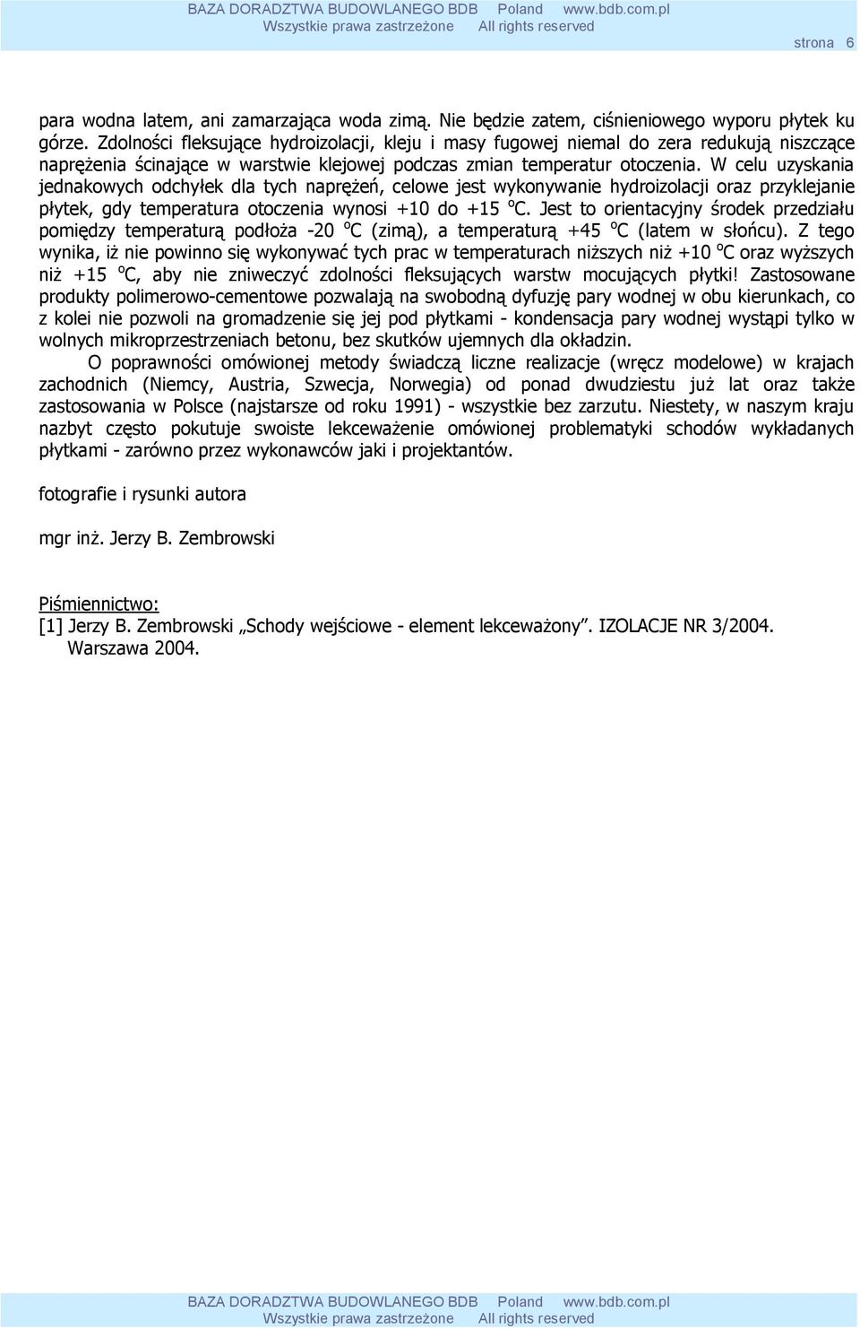 W celu uzyskania jednakowych odchyłek dla tych naprężeń, celowe jest wykonywanie hydroizolacji oraz przyklejanie płytek, gdy temperatura otoczenia wynosi +10 do +15 o C.