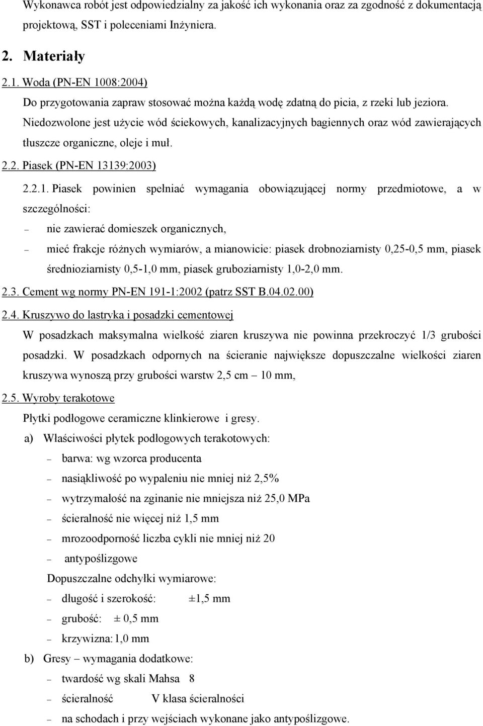 Niedozwolone jest użycie wód ściekowych, kanalizacyjnych bagiennych oraz wód zawierających tłuszcze organiczne, oleje i muł. 2.2. Piasek (PN-EN 13