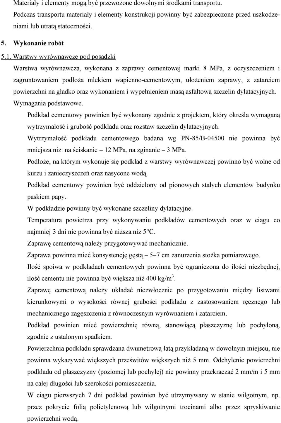 Warstwy wyrównawcze pod posadzki Warstwa wyrównawcza, wykonana z zaprawy cementowej marki 8 MPa, z oczyszczeniem i zagruntowaniem podłoża mlekiem wapienno-cementowym, ułożeniem zaprawy, z zatarciem