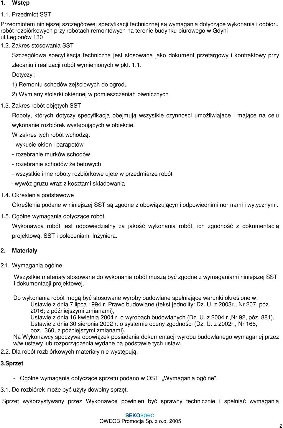 Zakres stosowania SST Szczegółowa specyfikacja techniczna jest stosowana jako dokument przetargowy i kontraktowy przy zlecaniu i realizacji robót wymienionych w pkt. 1.