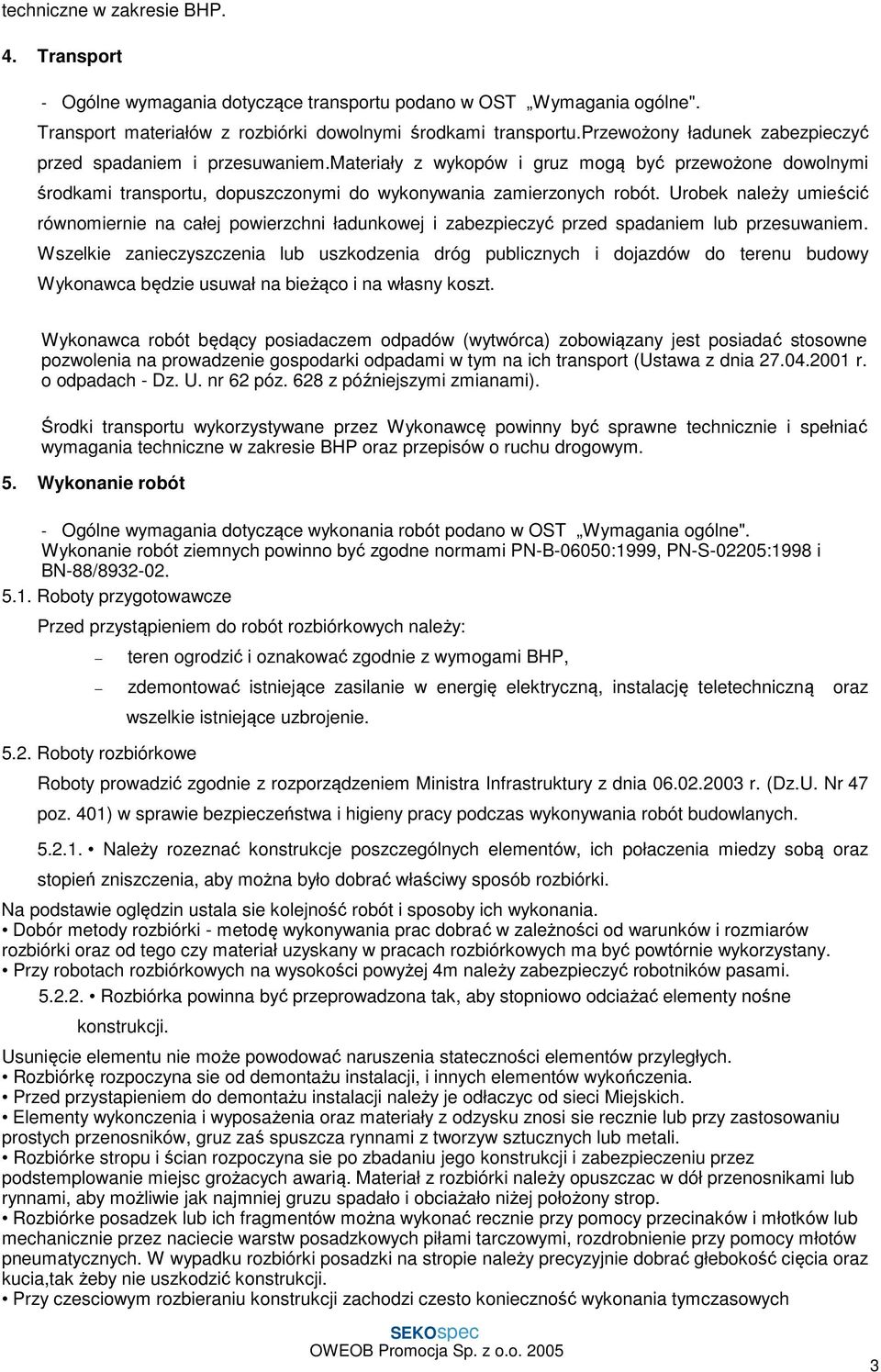 Urobek należy umieścić równomiernie na całej powierzchni ładunkowej i zabezpieczyć przed spadaniem lub przesuwaniem.