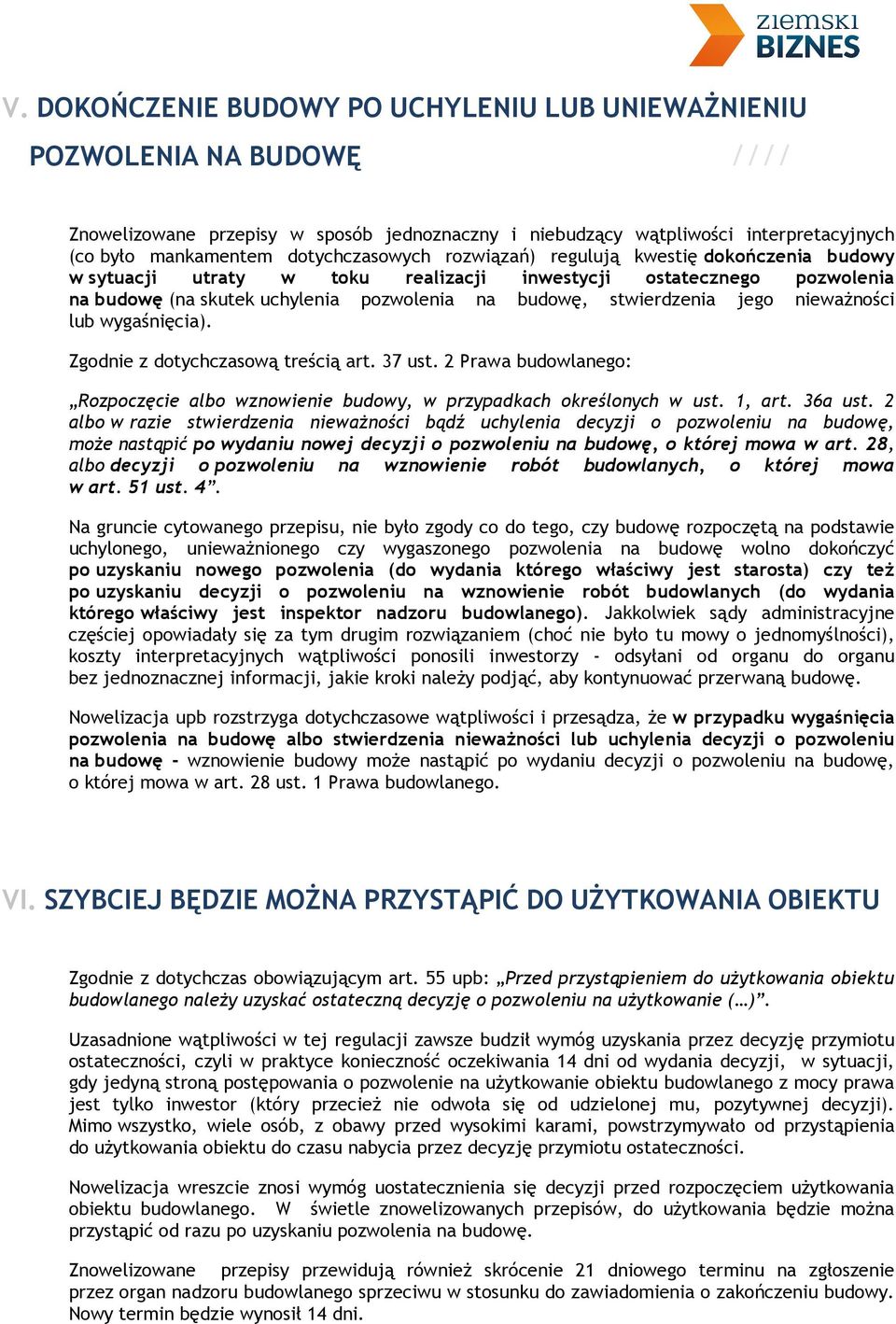 jego nieważności lub wygaśnięcia). Zgodnie z dotychczasową treścią art. 37 ust. 2 Prawa budowlanego: Rozpoczęcie albo wznowienie budowy, w przypadkach określonych w ust. 1, art. 36a ust.