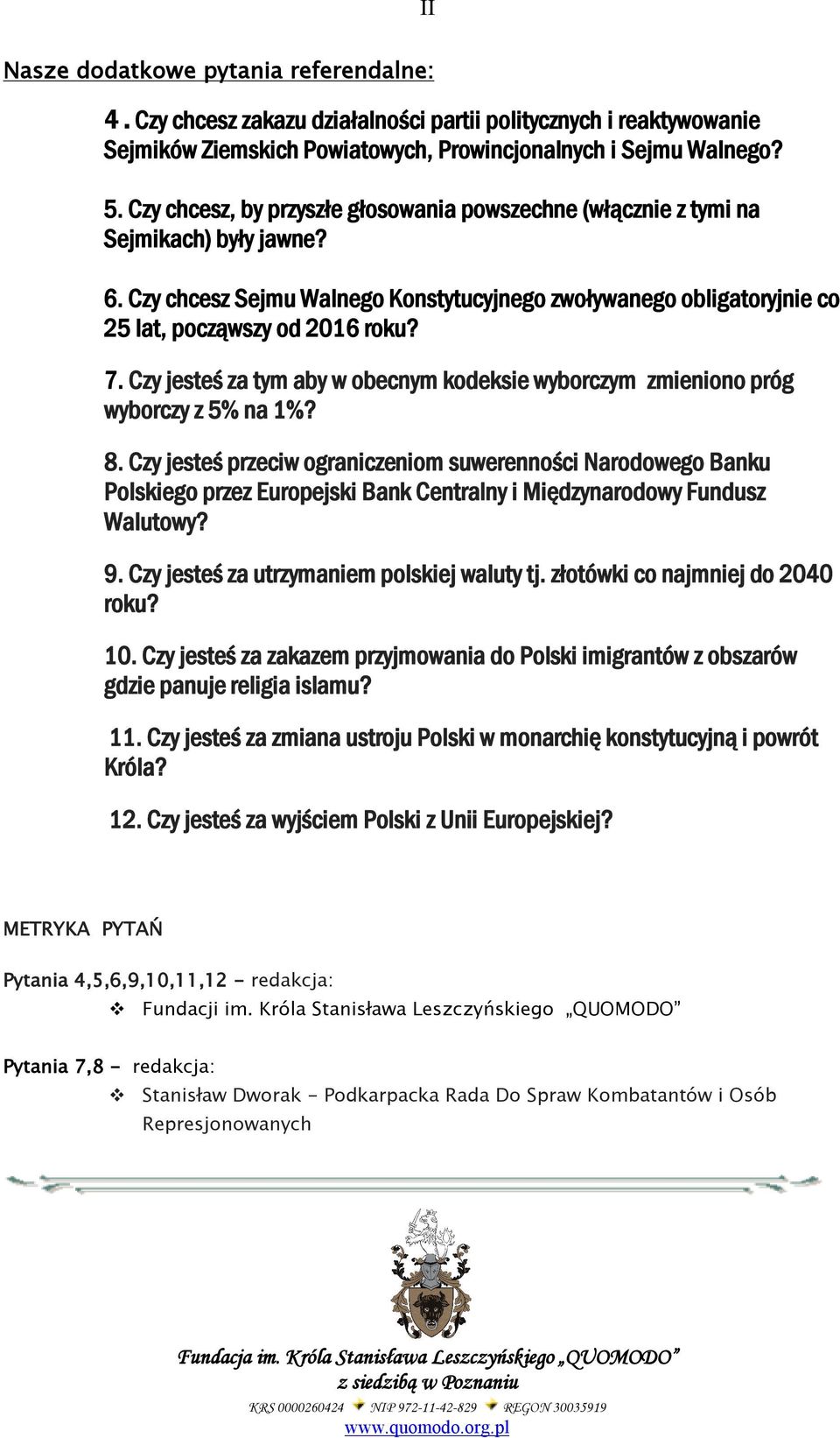 Czy jesteś za tym aby w obecnym kodeksie wyborczym zmieniono próg wyborczy z 5% na 1%? 8.