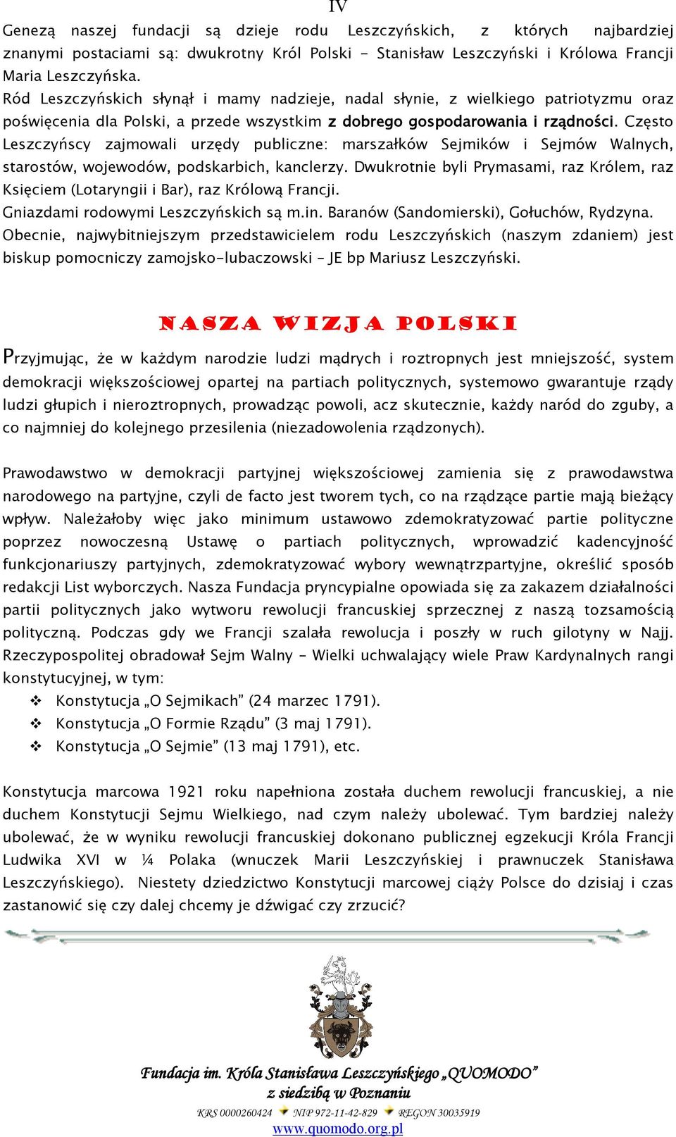Często Leszczyńscy zajmowali urzędy publiczne: marszałków Sejmików i Sejmów Walnych, starostów, wojewodów, podskarbich, kanclerzy.