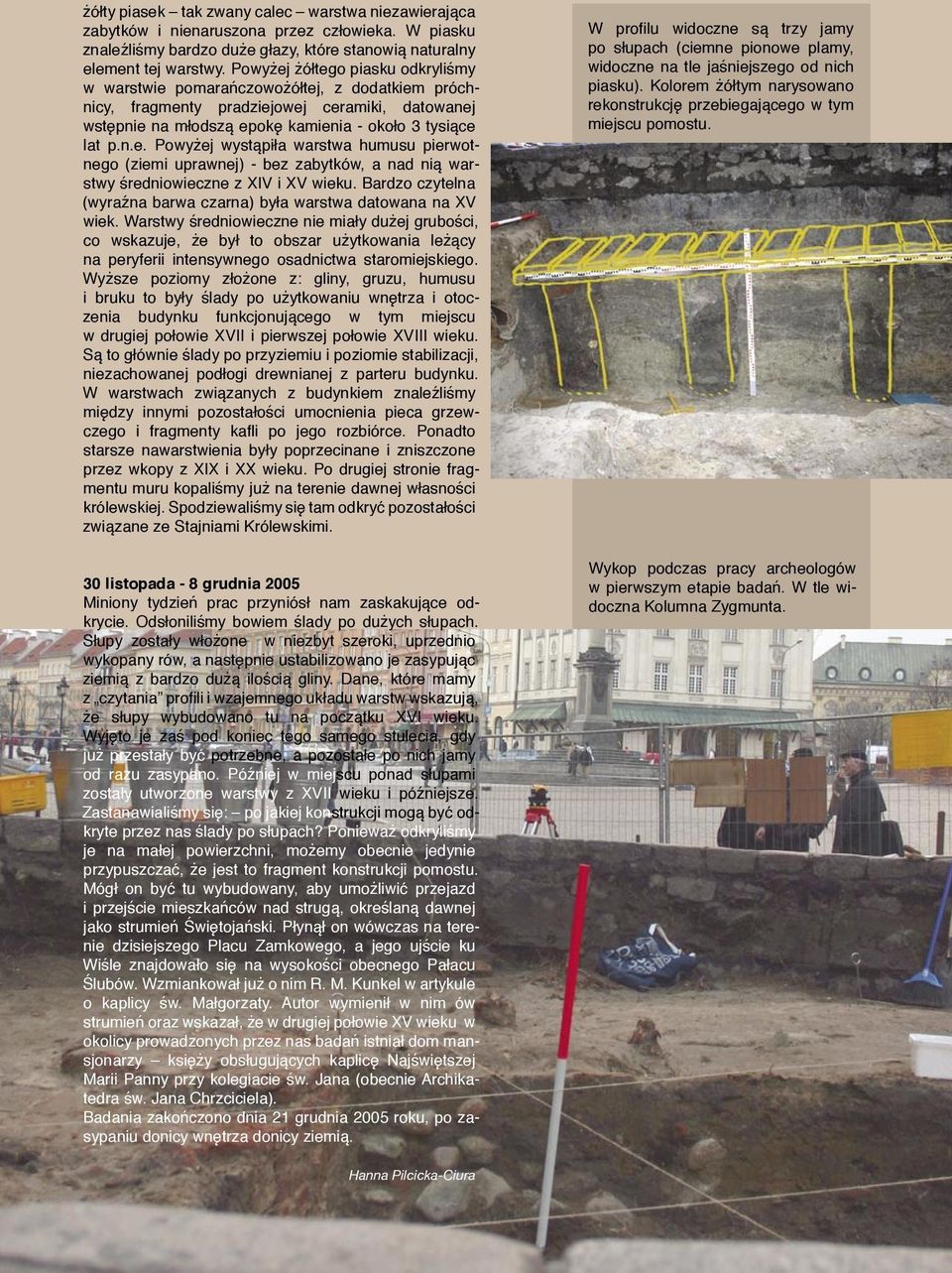 Bardzo czytelna (wyraźna barwa czarna) była warstwa datowana na XV wiek.
