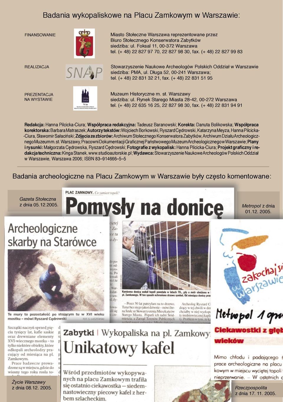 (+ 48) 22 831 32 21, fax. (+ 48) 22 831 51 95 PREZENTACJA NA WYSTAWIE Muzeum Historyczne m. st. Warszawy siedziba: ul. Rynek Starego Miasta 28-42, 00-272 Warszawa tel.