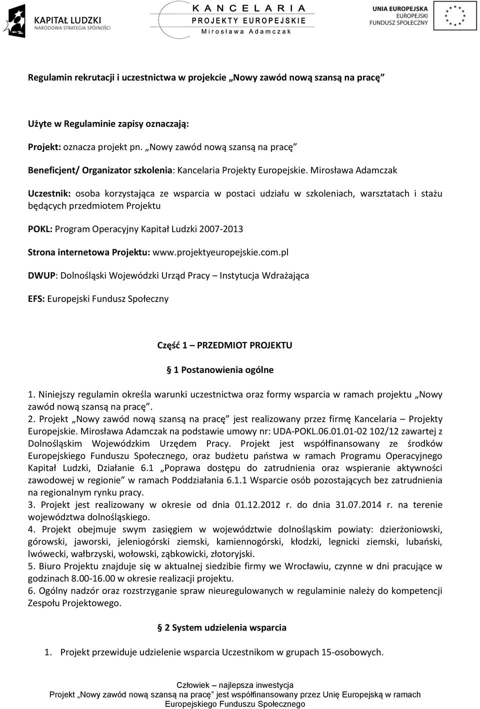 Mirosława Adamczak Uczestnik: osoba korzystająca ze wsparcia w postaci udziału w szkoleniach, warsztatach i stażu będących przedmiotem Projektu POKL: Program Operacyjny Kapitał Ludzki 2007-2013