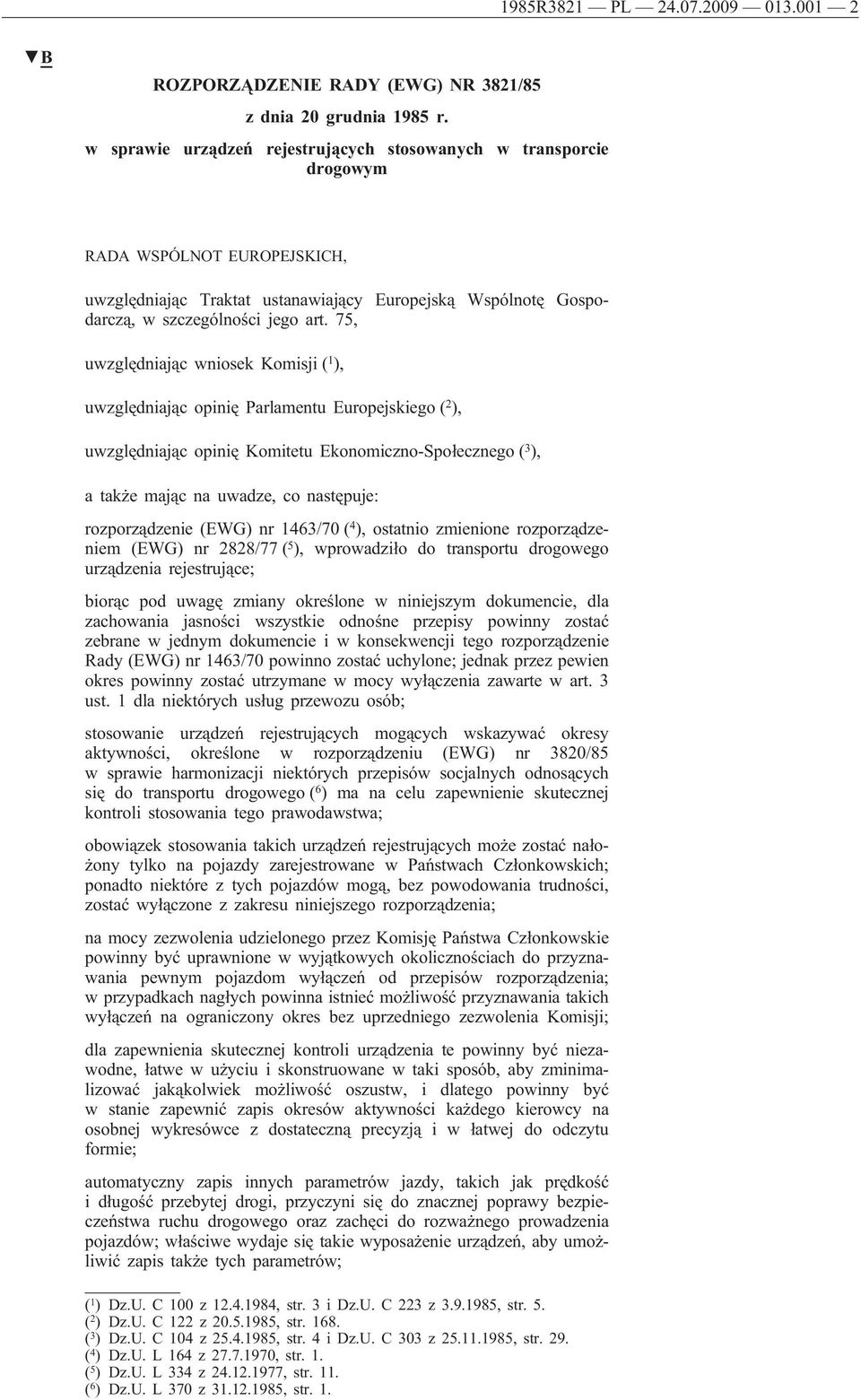 75, uwzględniając wniosek Komisji ( 1 ), uwzględniając opinię Parlamentu Europejskiego ( 2 ), uwzględniając opinię Komitetu Ekonomiczno-Społecznego ( 3 ), a także mając na uwadze, co następuje: