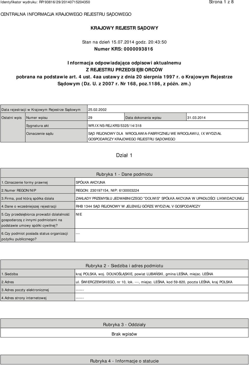 o Krajowym Rejestrze Sądowym (Dz. U. z 2007 r. Nr 168, poz.1186, z późn. zm.) Data rejestracji w Krajowym Rejestrze Sądowym 25.02.2002 Ostatni wpis Numer wpisu 29 Data dokonania wpisu 31.03.