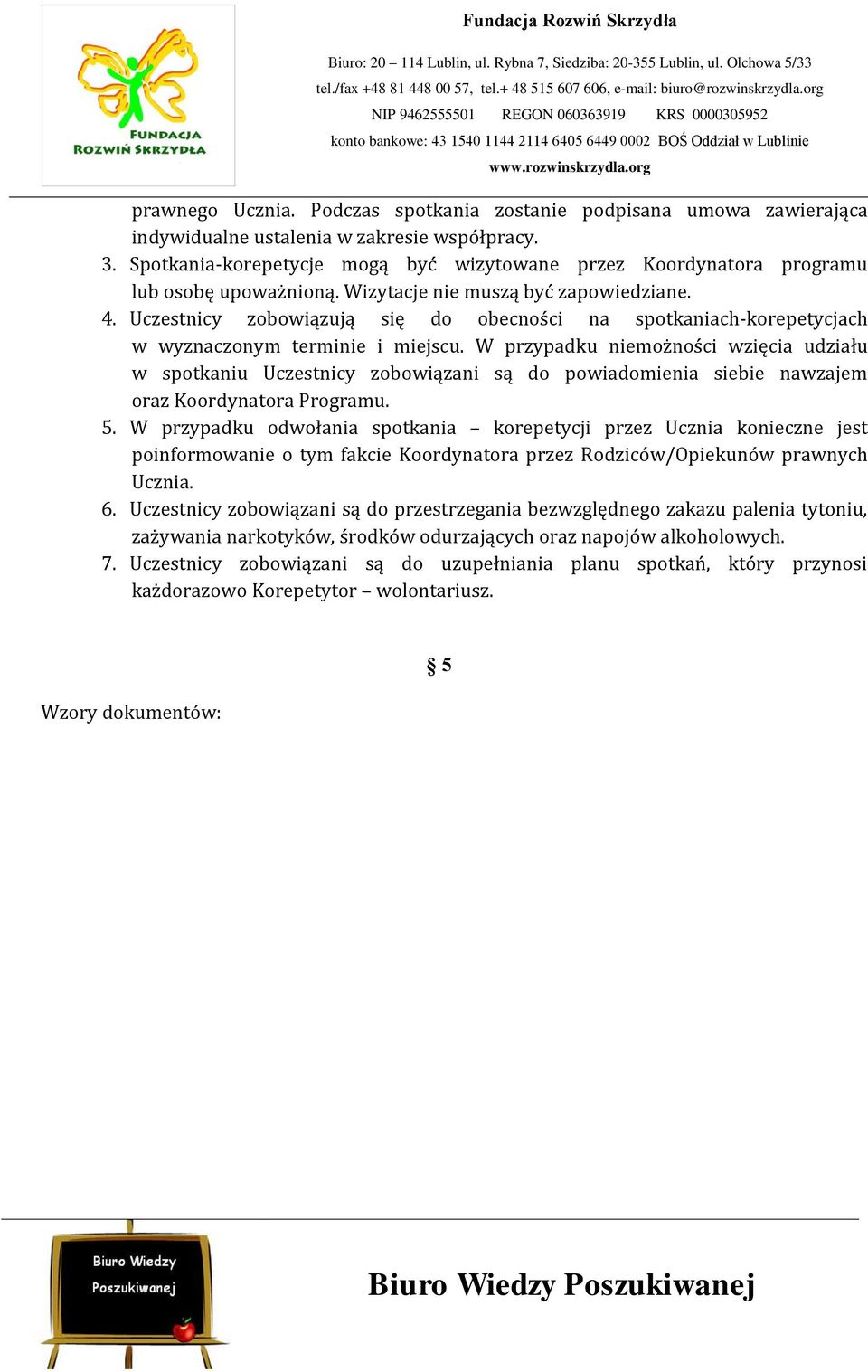 Uczestnicy zobowiązują się do obecności na spotkaniach-korepetycjach w wyznaczonym terminie i miejscu.