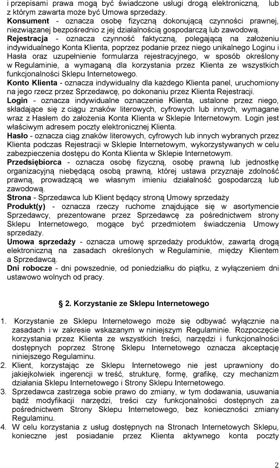 Rejestracja - oznacza czynność faktyczną, polegającą na założeniu indywidualnego Konta Klienta, poprzez podanie przez niego unikalnego Loginu i Hasła oraz uzupełnienie formularza rejestracyjnego, w